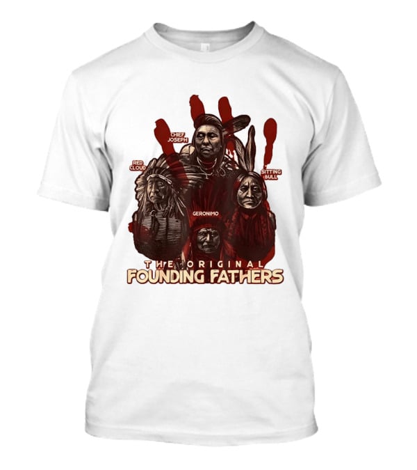 The Original Founding Fathers Chief Joseph Red Cloud Geronimo Sitting Bull T-Shirt