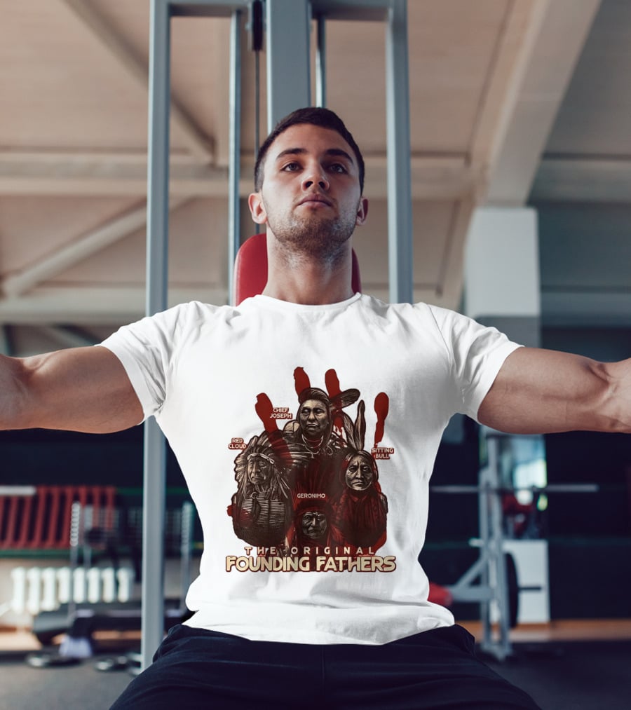 The Original Founding Fathers Chief Joseph Red Cloud Geronimo Sitting Bull T-Shirt