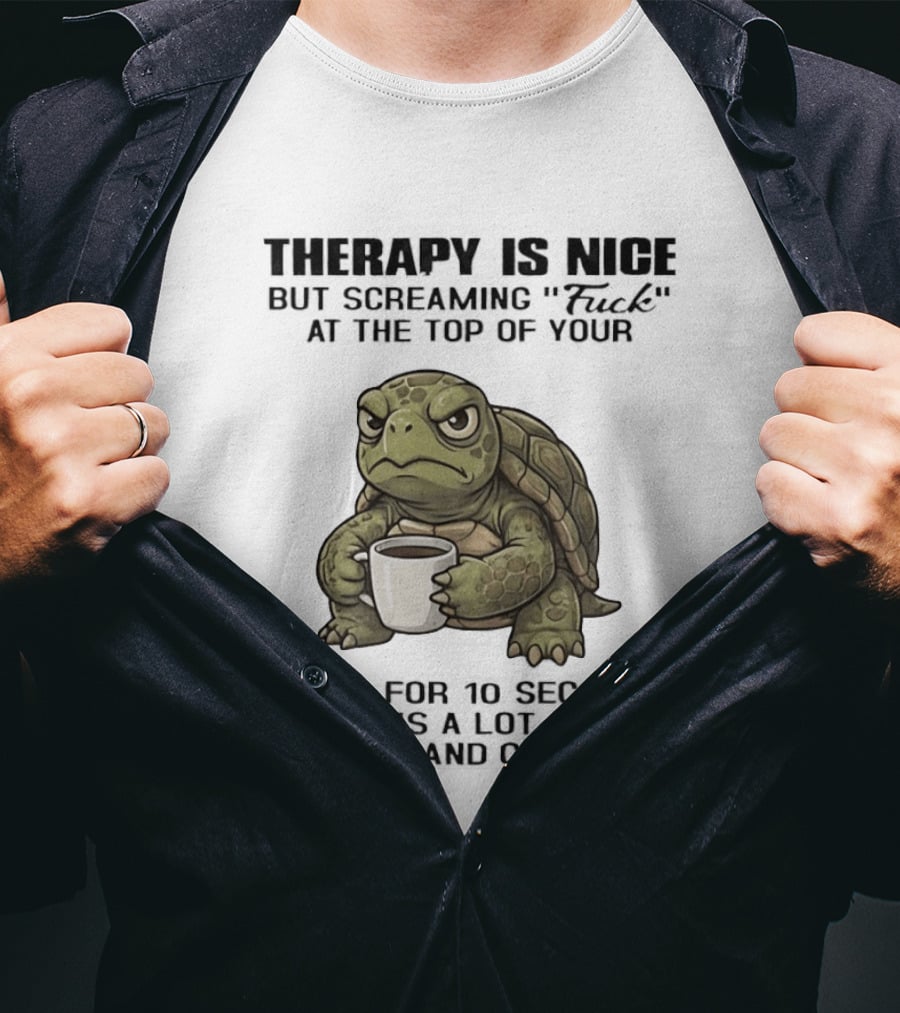 Turtle Therapy Coffee Humor Screaming At The Top Of Your Lungs T-Shirt