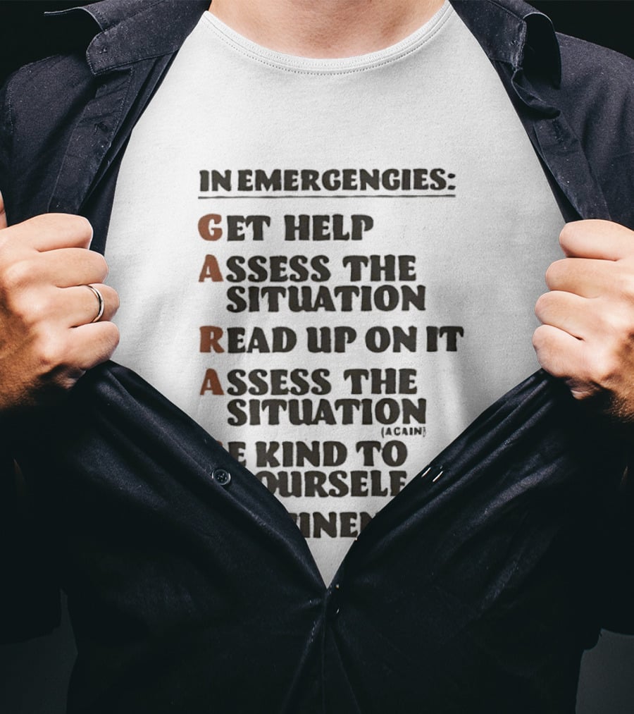 In Emergencies Get Help Garaba Assess Situation Read Up Assess Be Kind Abstinence T-Shirt
