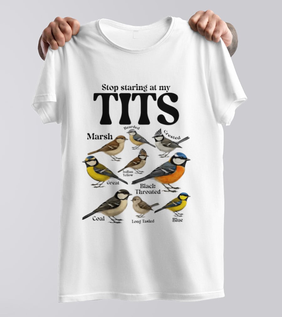 Stop Staring At My Tits Marsh Willow Crested Great Blue Long Tailed Coal Birds T-Shirt