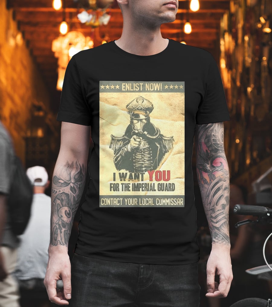 Enlist Now I Want You For The Imperial Guard Contact Your Local Commissar T-Shirt