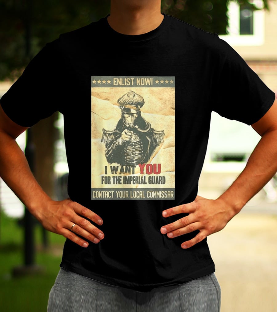 Enlist Now I Want You For The Imperial Guard Contact Your Local Commissar T-Shirt