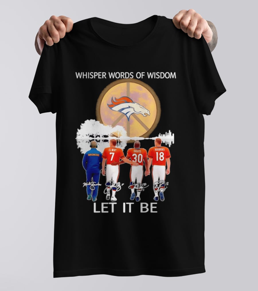 Denver Broncos Whisper Words Of Wisdom Let It Be Peace Logo Elway Davis Manning T-Shirt