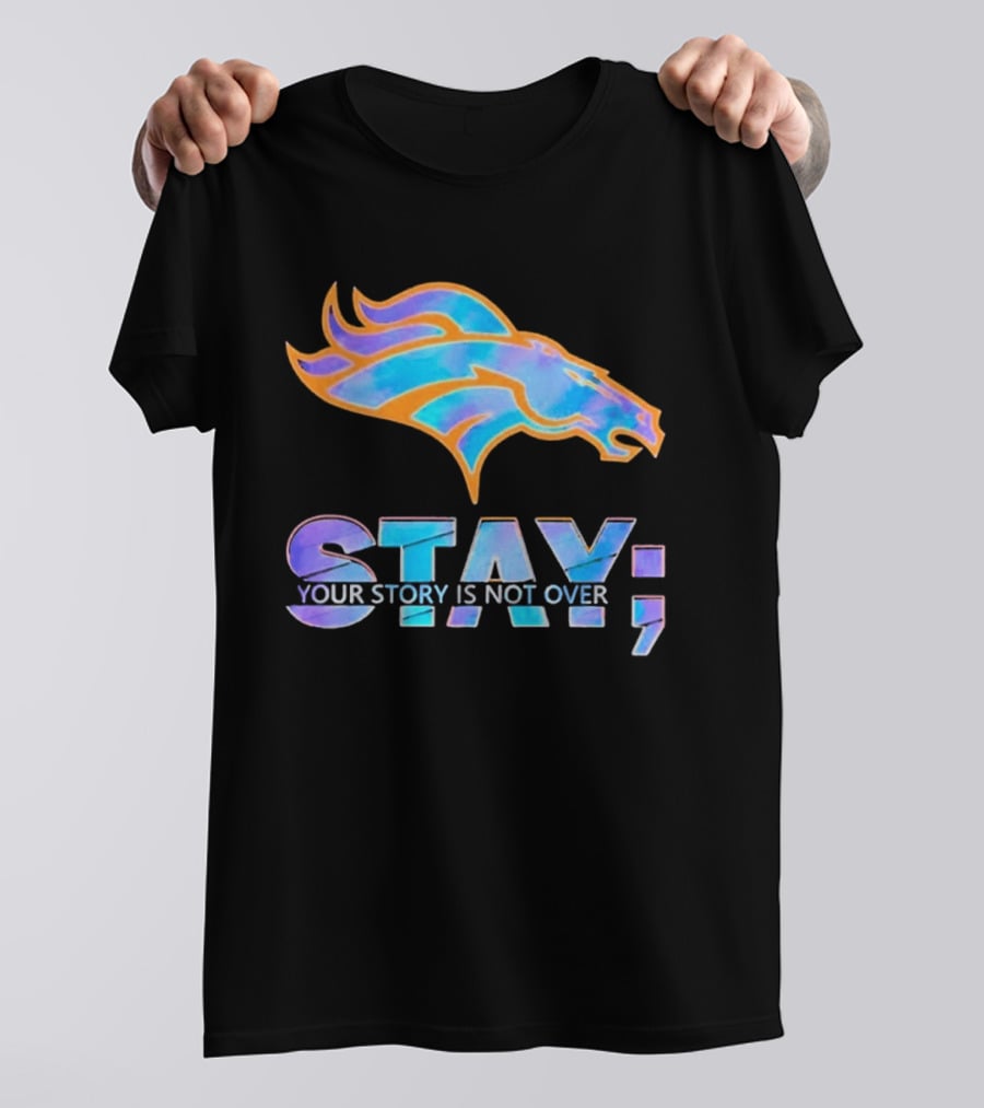 Denver Broncos Stay Your Story Is Not Over T-Shirt