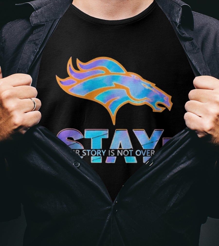 Denver Broncos Stay Your Story Is Not Over T-Shirt