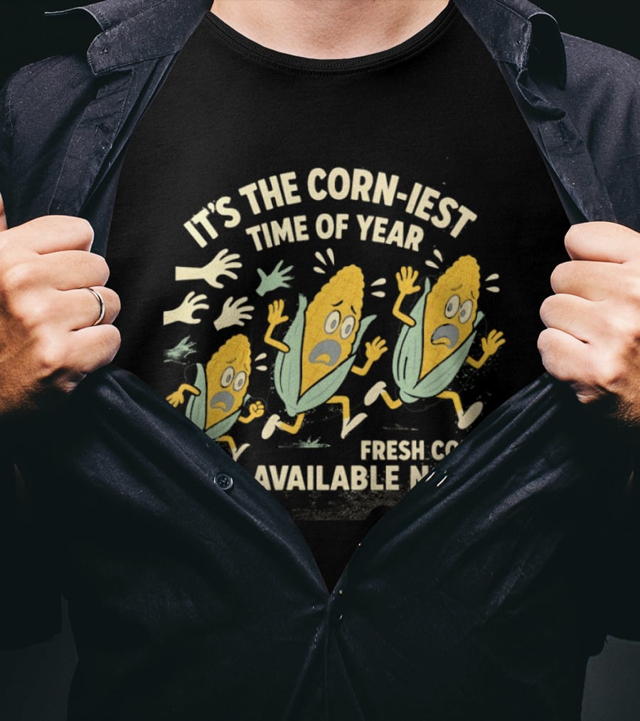 It's The Corn Iest Time Of Year Fresh Corn Available Now T-Shirt