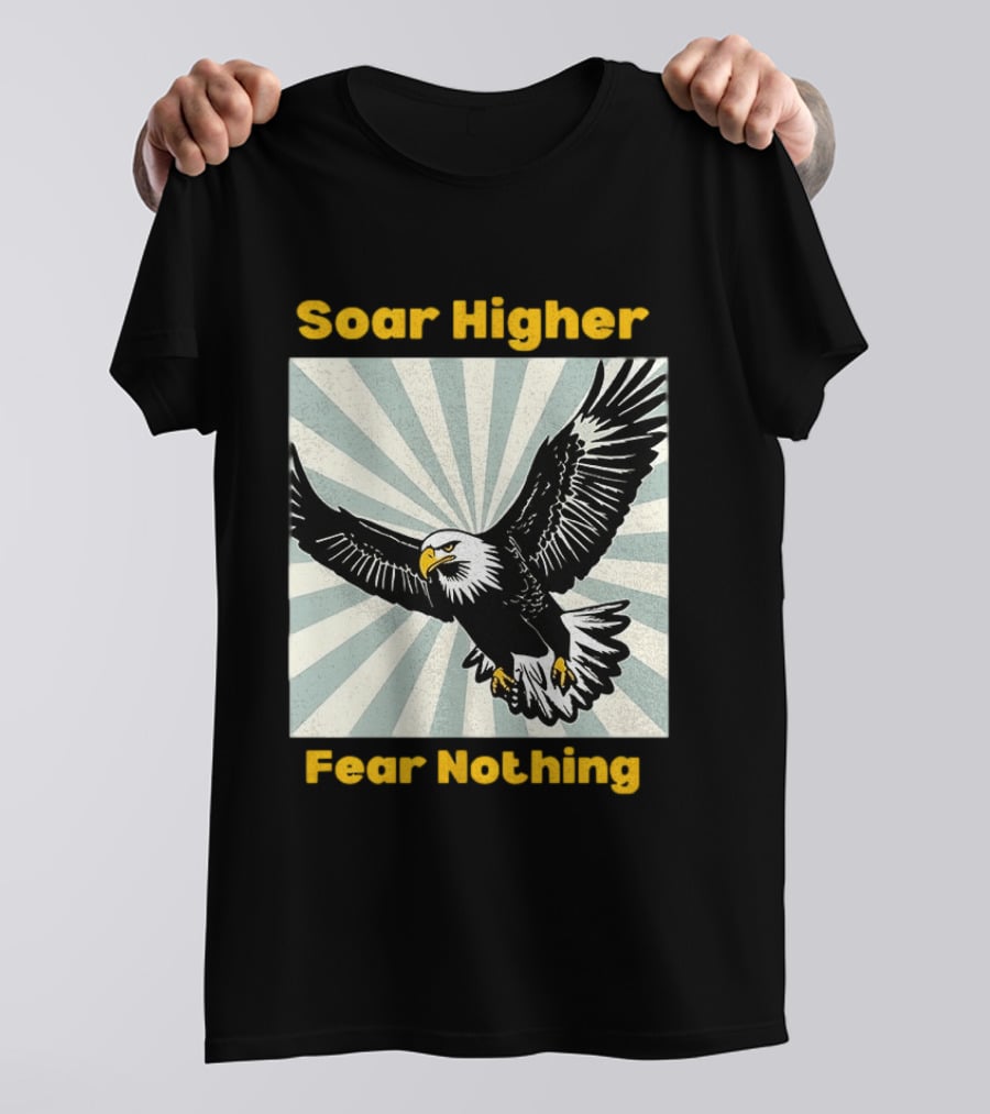 Soar Higher Fear Nothing Eagle T-Shirt