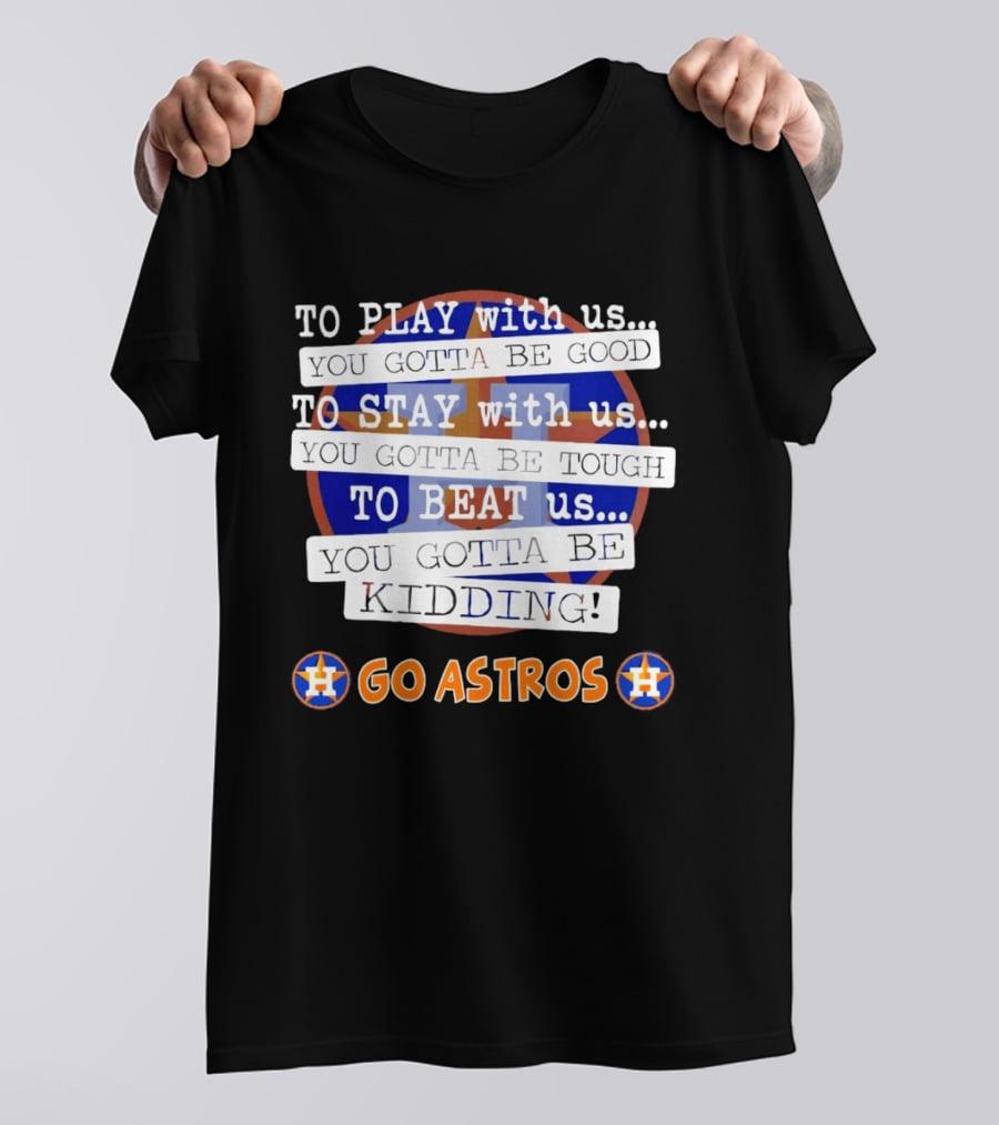 Houston Astros To Play Stay Beat Go Astros T-Shirt