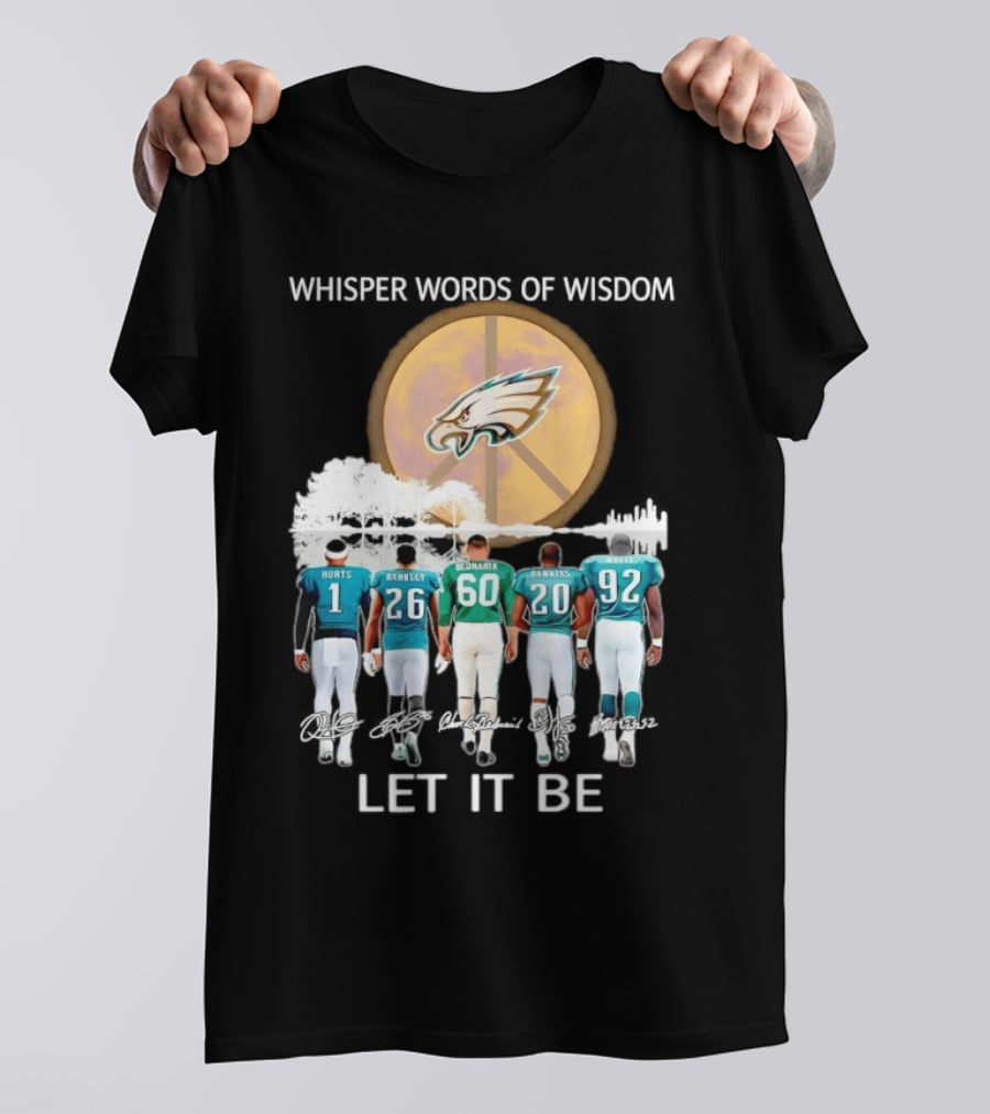 Philadelphia Eagles Hurts Sanders Reggie Cox Dawkins Whisper Words Of Wisdom Let It Be T-Shirt