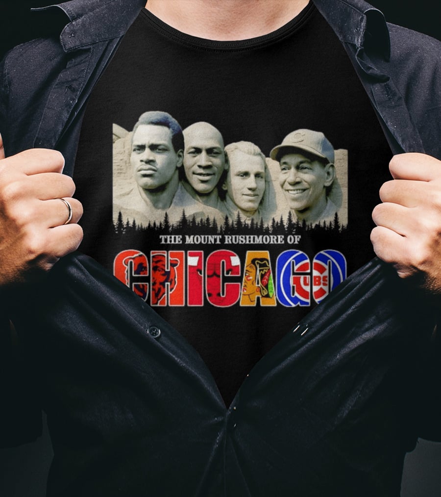 The Mout Rushmore Of Chicago Bears Chicago Bulls Chicago Blackhawks Chicago Cubs T-Shirt