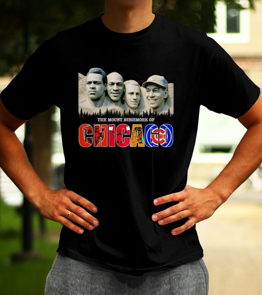 The Mout Rushmore Of Chicago Bears Chicago Bulls Chicago Blackhawks Chicago Cubs T-Shirt