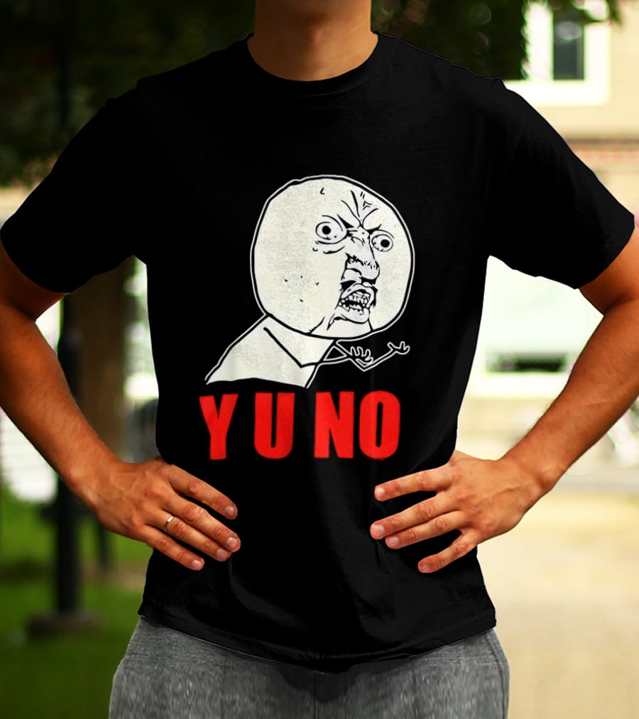 Y U No Meme Rage Face Tips Y U No Tip T-Shirt