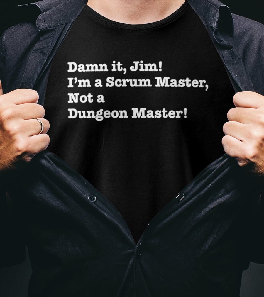 Damn It Jim I'm A Scrum Master Not A Dungeon Master Gaming Humor T-Shirt
