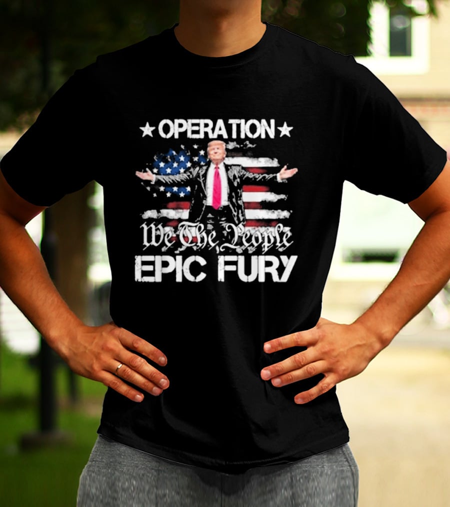 Operation Epic Fury Trump We The People USA Flag T-Shirt