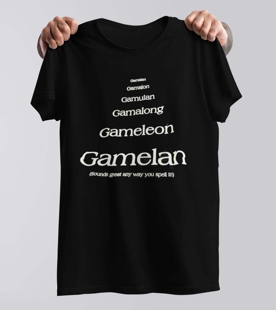 Gamalan Gamelon Gamalon Gamelong Gameleon Gamelan Sounds Great Any Way You Spell It T-Shirt