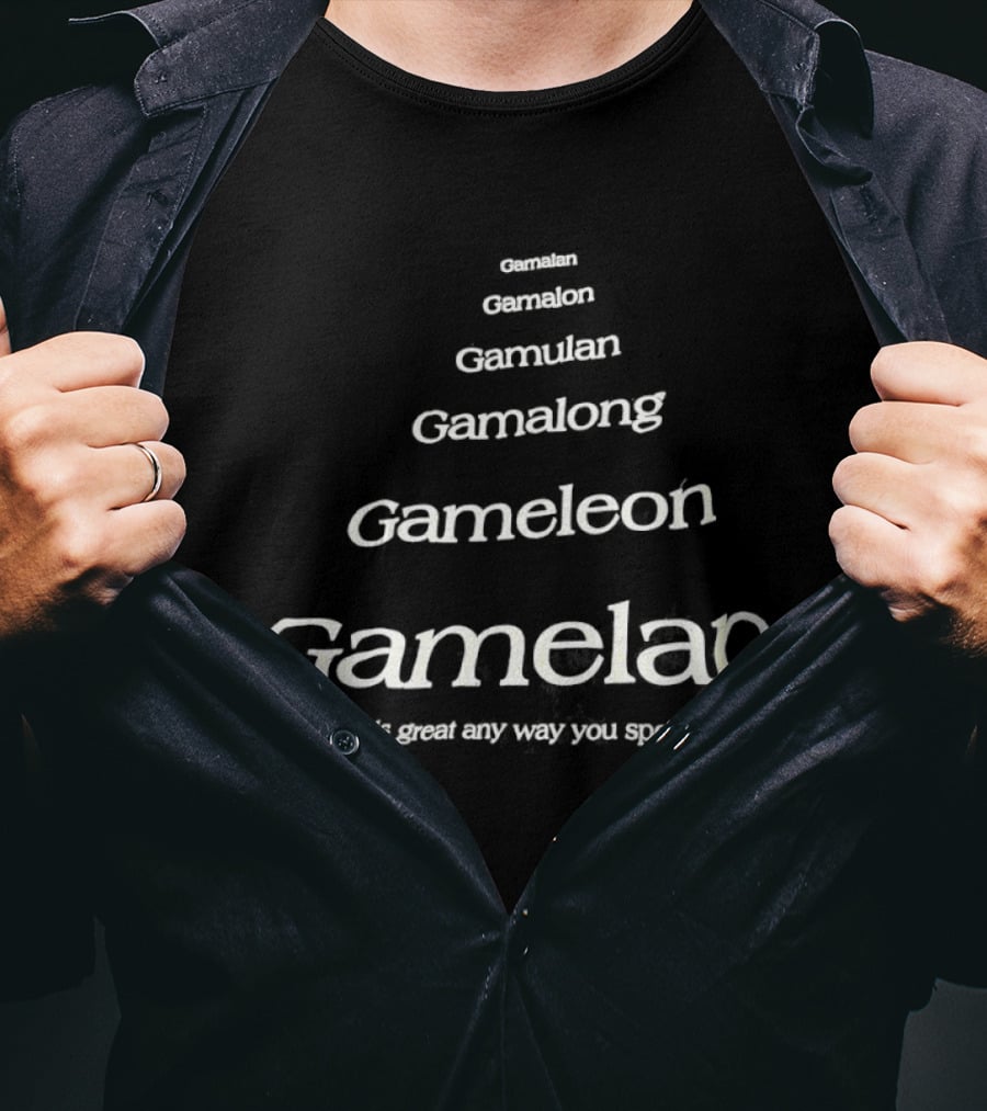 Gamalan Gamelon Gamalon Gamelong Gameleon Gamelan Sounds Great Any Way You Spell It T-Shirt