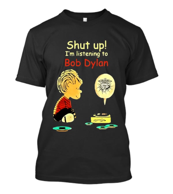 Shut Up I'm Listening To Bob Dylan Cartoon Character And Music Player T-Shirt