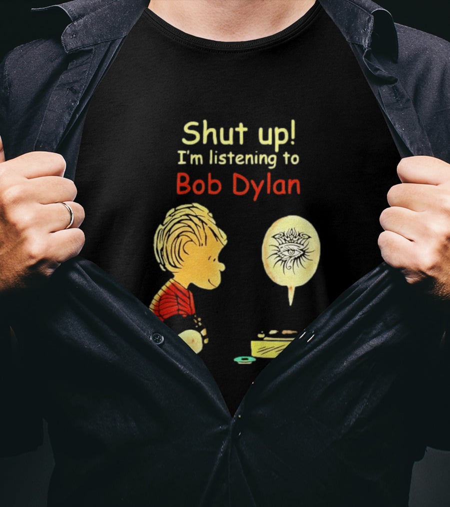 Shut Up I'm Listening To Bob Dylan Cartoon Character And Music Player T-Shirt