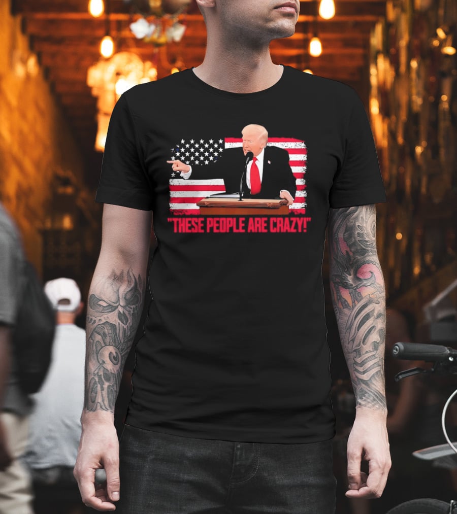 Trump President Pointing These People Are Crazy American Flag T-Shirt