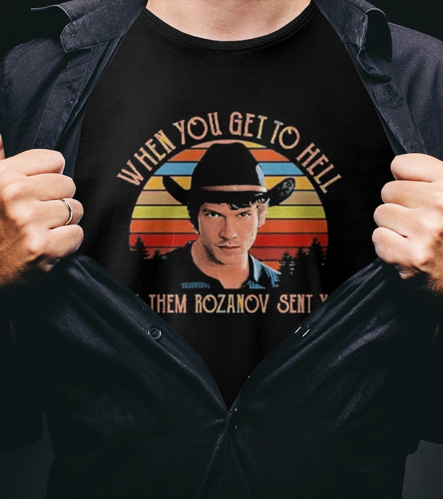 When You Get To Hell Tell Them Rozanov Sent You Vintage Cowboy T-Shirt