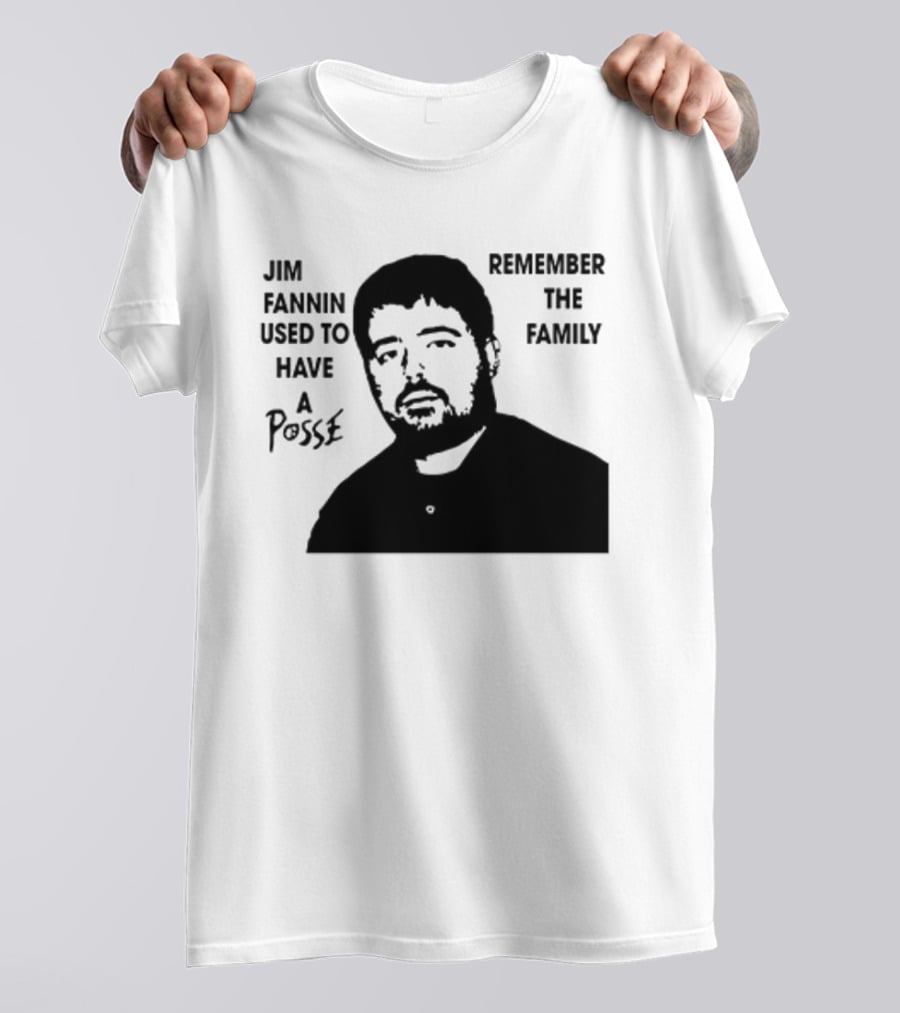 Jim Fannin Used To Have A Posse Remember The Family T-Shirt