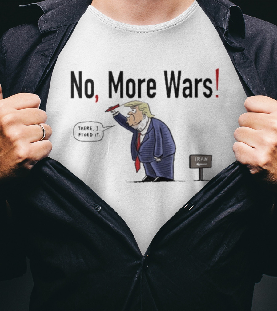 No More Wars Donald Trump Iran War Cartoon Fix It T-Shirt