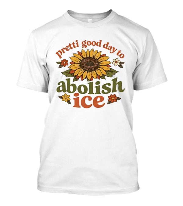 Sunflower Pretti Good Day To Abolish ICE Retro Flower Power T-Shirt