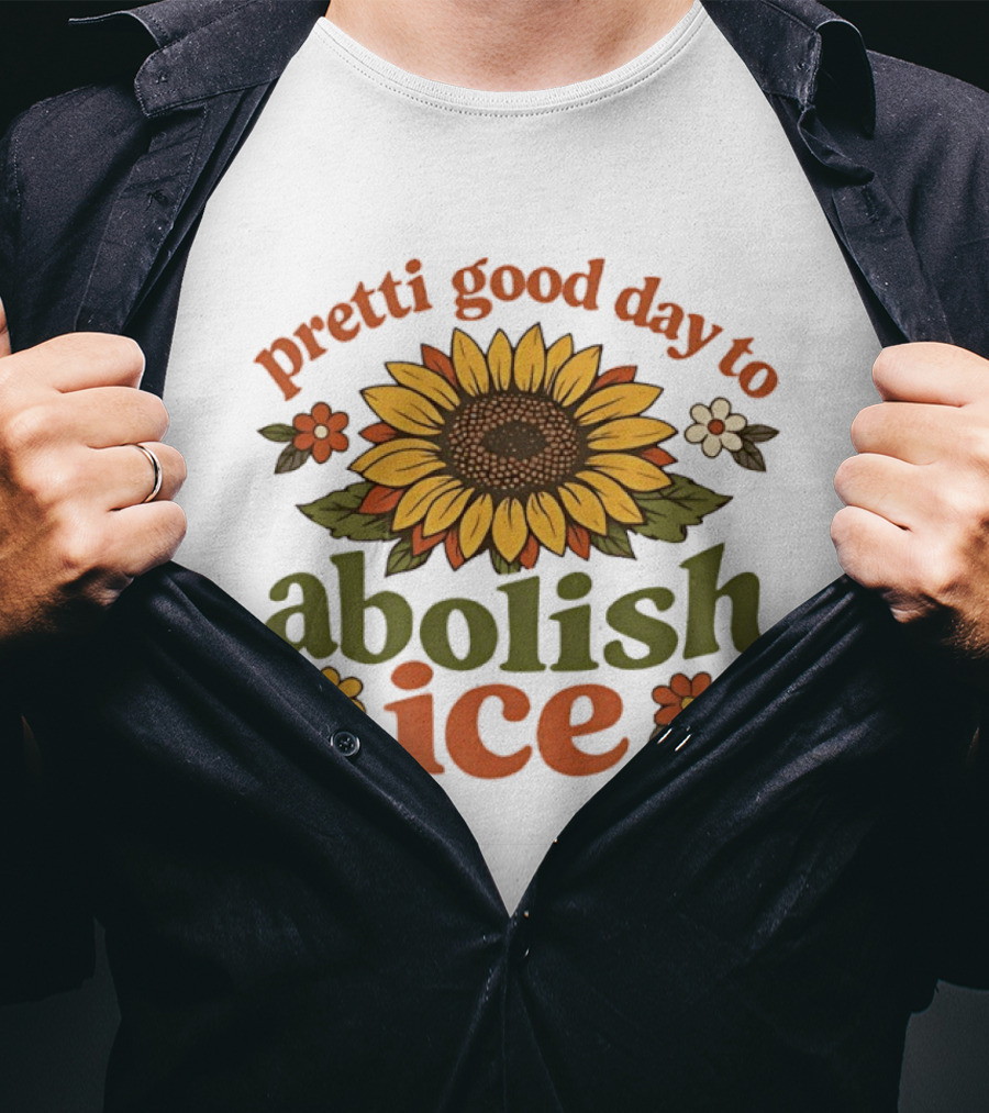 Sunflower Pretti Good Day To Abolish ICE Retro Flower Power T-Shirt