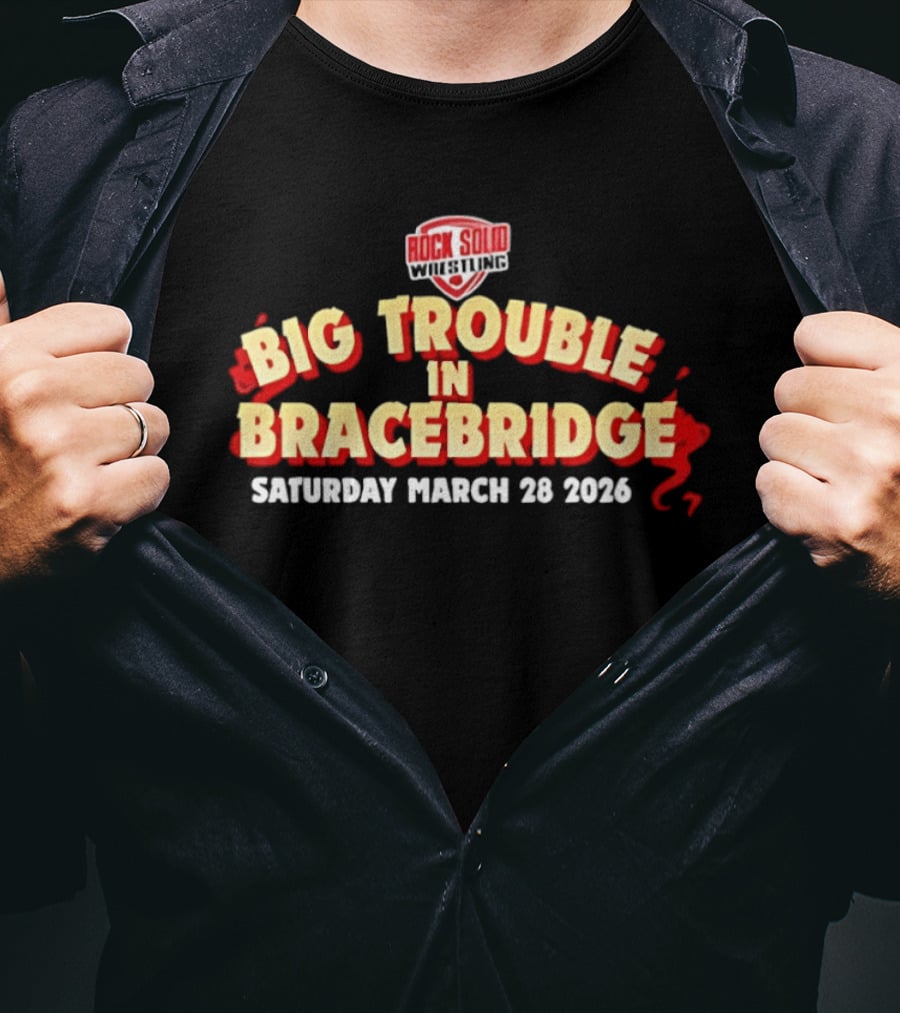 Big Trouble In Bracebridge Rock Solid Wrestling Event Saturday March 28 2026 T-Shirt