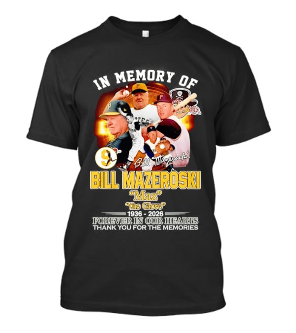 In Memory Forever Bill Mazeroski Maz The Glove Pittsburgh Pirates Legend T-Shirt