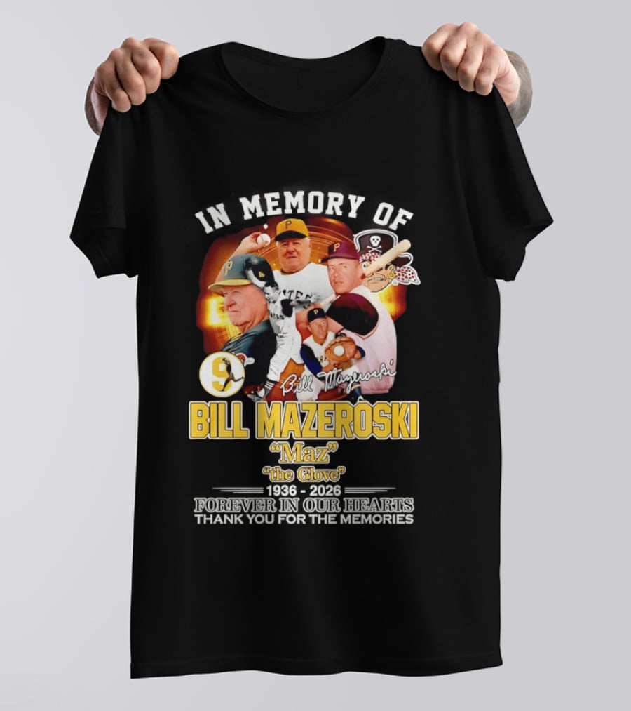 In Memory Forever Bill Mazeroski Maz The Glove Pittsburgh Pirates Legend T-Shirt