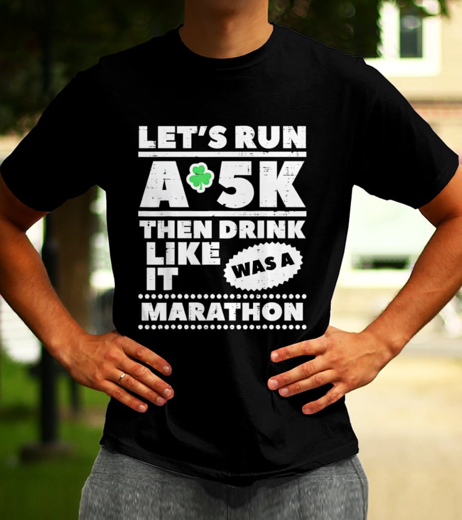 Let's Run A 5K Then Drink Like It Was A Marathon St Patrick Day Clover T-Shirt