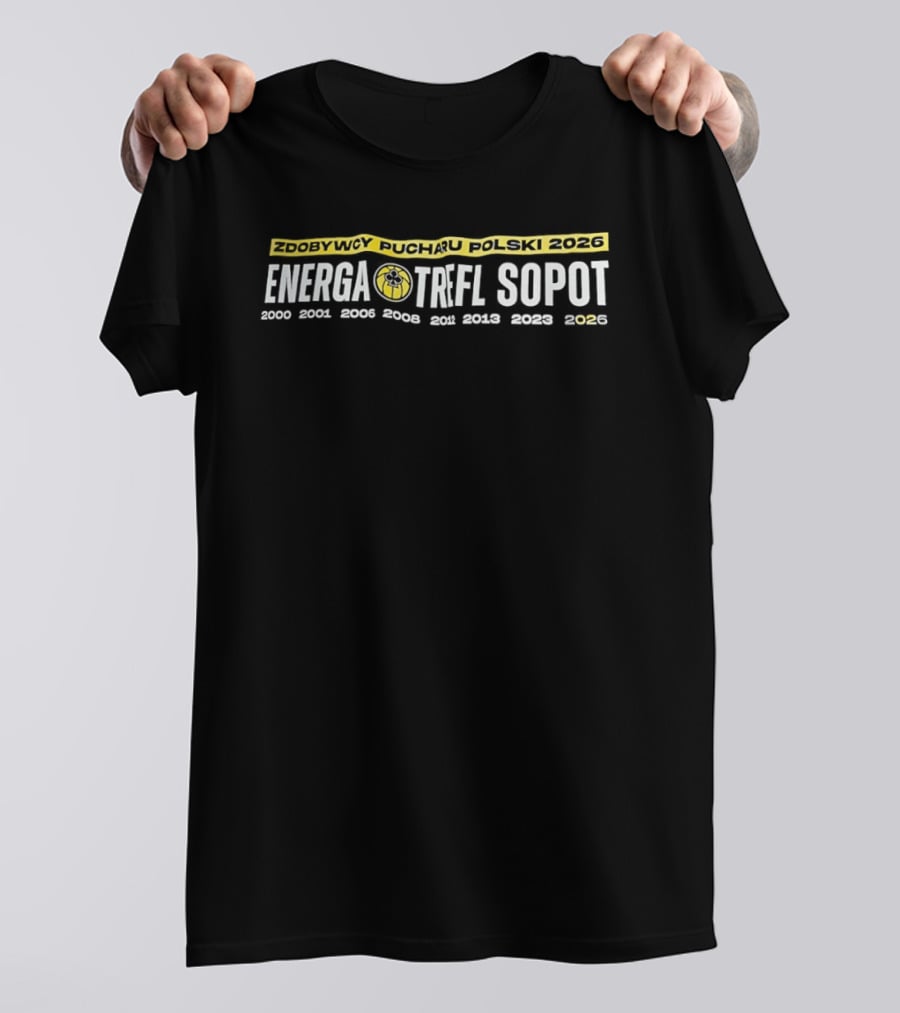 Energa Trefl Sopot Zdobywcy Pucharu Polski 2000 2001 2003 2006 2008 2012 2013 2026 T-Shirt
