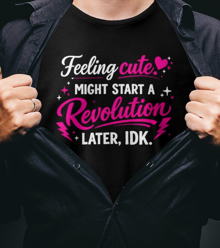 Feeling Cute Might Start A Revolution Later IDK Pink Hearts And Stars T-Shirt