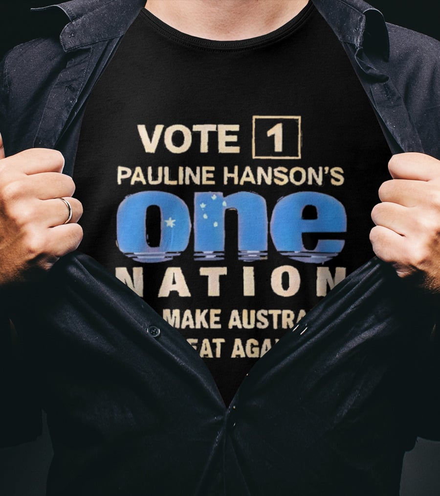 Vote 1 Pauline Hanson's One Nation And Make Australia Great Again T-Shirt