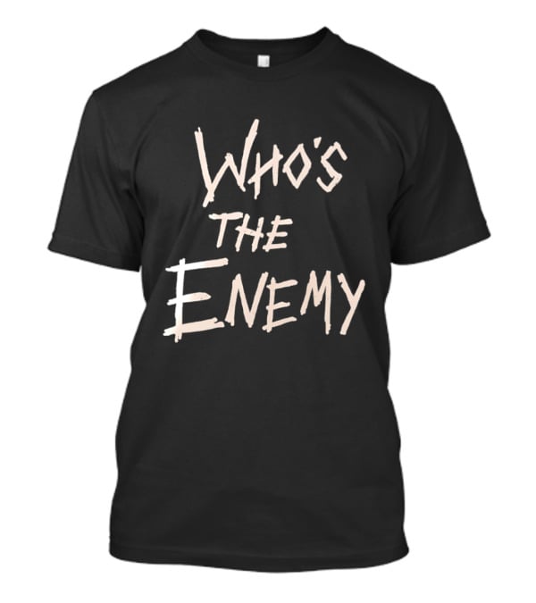 Who's The Enemy T-Shirt