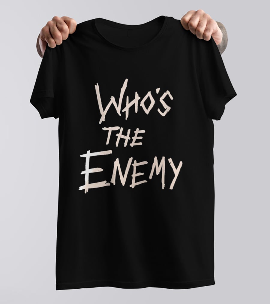 Who's The Enemy T-Shirt
