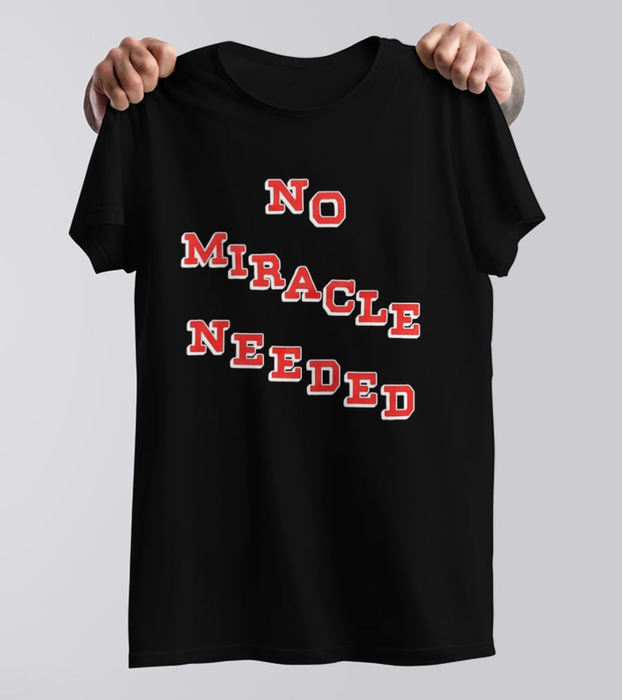 No Miracle Needed T-Shirt