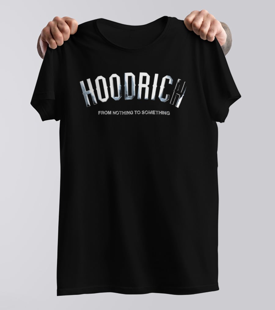 Hoodrich From Nothing To Something T-Shirt