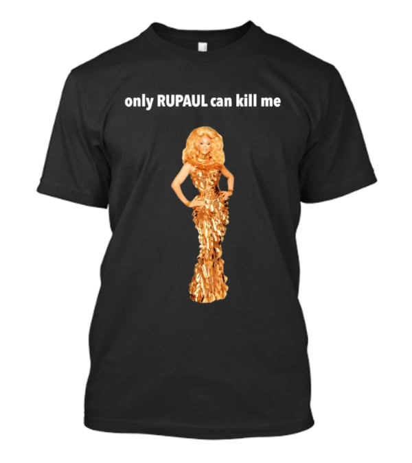 Only Rupaul Can Kill Me Golden Drag Elegance T-Shirt