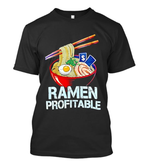 Ramen Profitable Bowl With Chopsticks And Currency T-Shirt