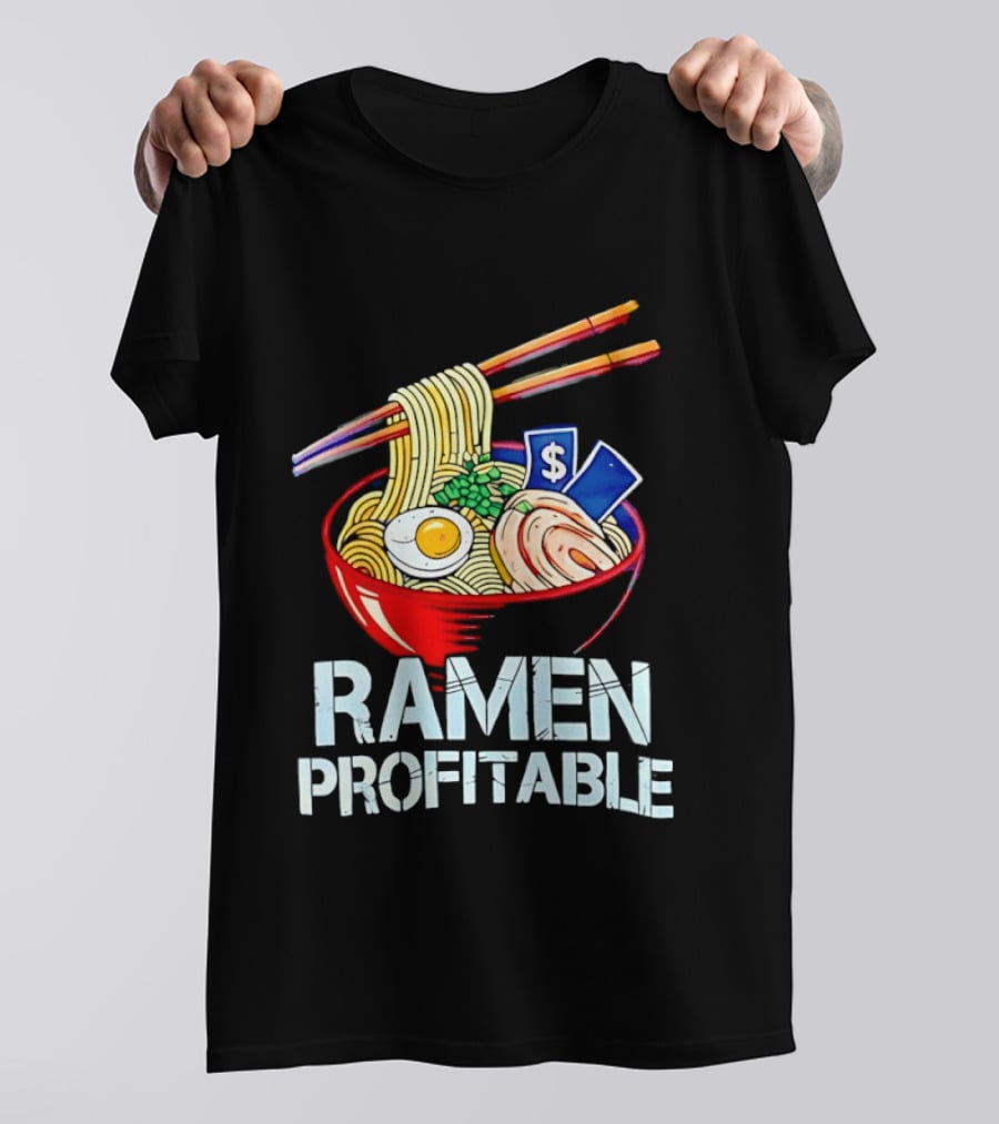 Ramen Profitable Bowl With Chopsticks And Currency T-Shirt