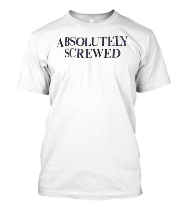 Absolutely Screwed Distressed T-Shirt