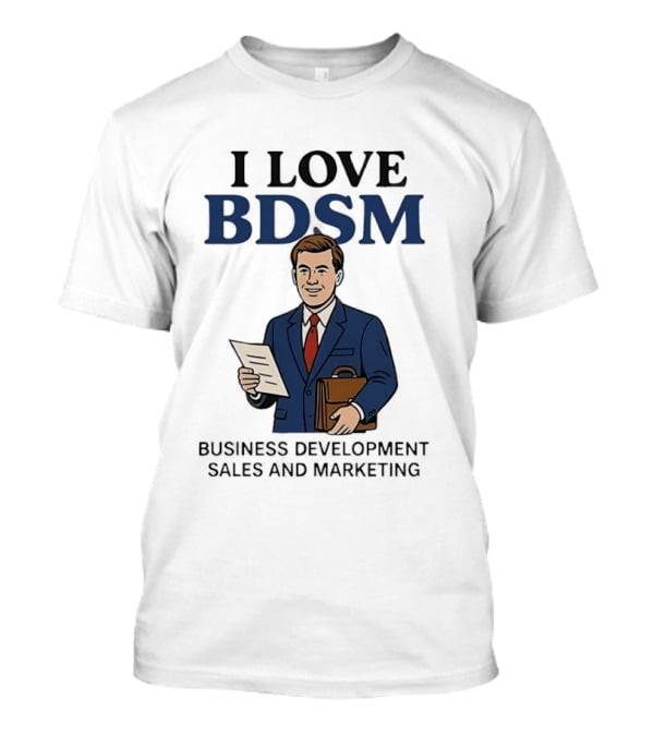 I Love BDSM Business Development Sales And Marketing CEO Suit Briefcase T-Shirt