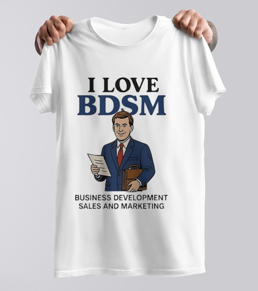 I Love BDSM Business Development Sales And Marketing CEO Suit Briefcase T-Shirt