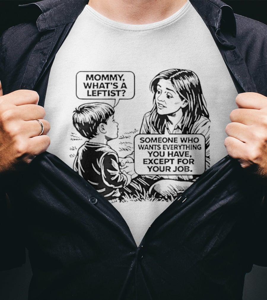 Mommy What's A Leftist Someone Who Wants Everything You Have Except For Your Job Retro Comic T-Shirt