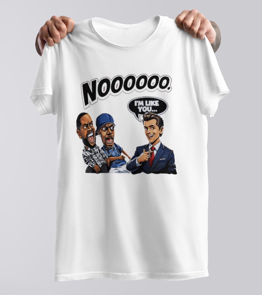 Nooooo Gavin Newsom I'm Like You Parody With Cartoon Characters T-Shirt