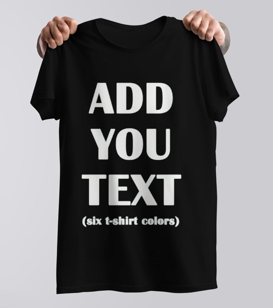 Add You Text Six T T-Shirt