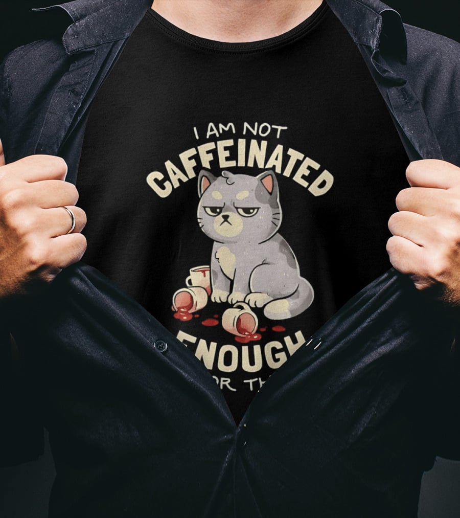 I'm Not Caffeinated Enough For This Grumpy Cat Coffee Cups T-Shirt